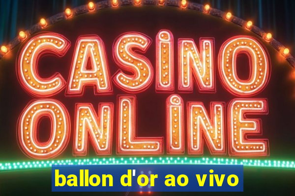 ballon d'or ao vivo