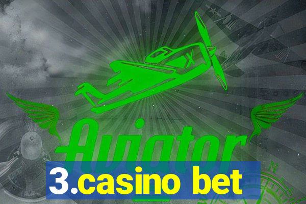 3.casino bet