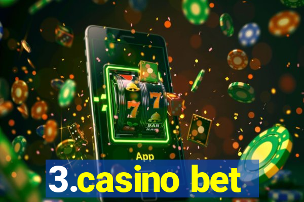 3.casino bet