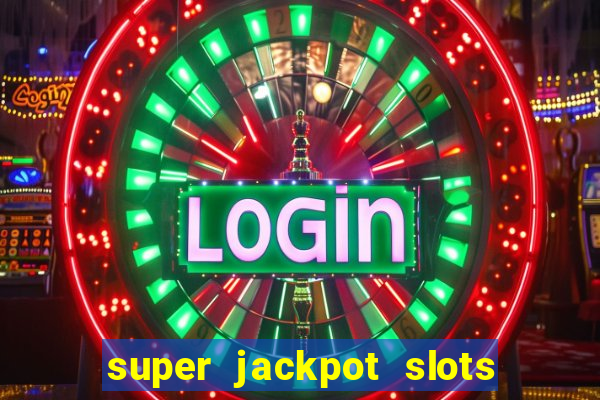 super jackpot slots paga mesmo