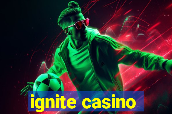 ignite casino