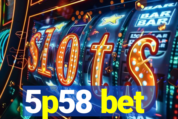 5p58 bet