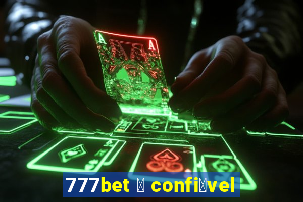 777bet 茅 confi谩vel