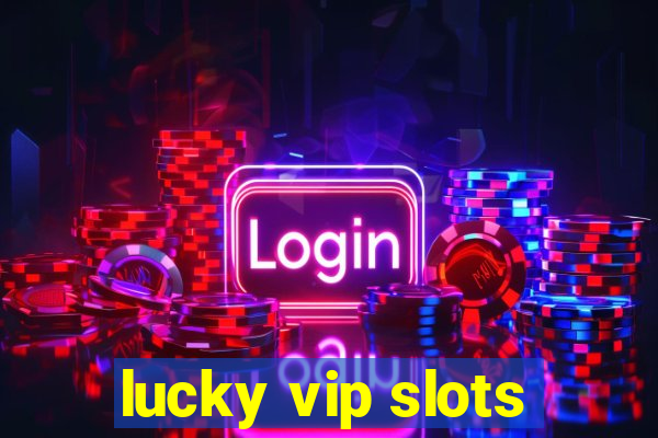 lucky vip slots