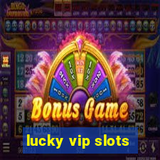 lucky vip slots