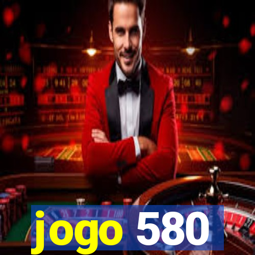 jogo 580