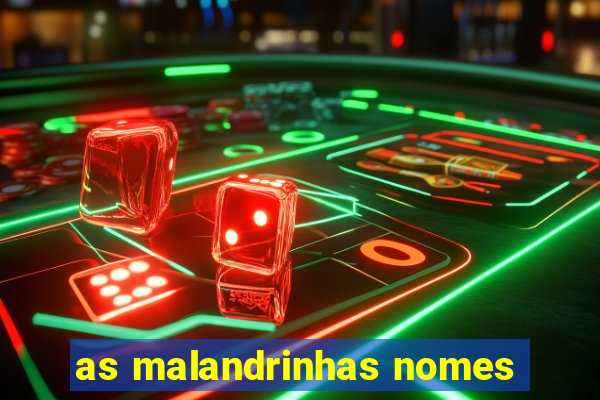 as malandrinhas nomes