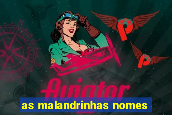 as malandrinhas nomes