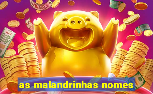 as malandrinhas nomes