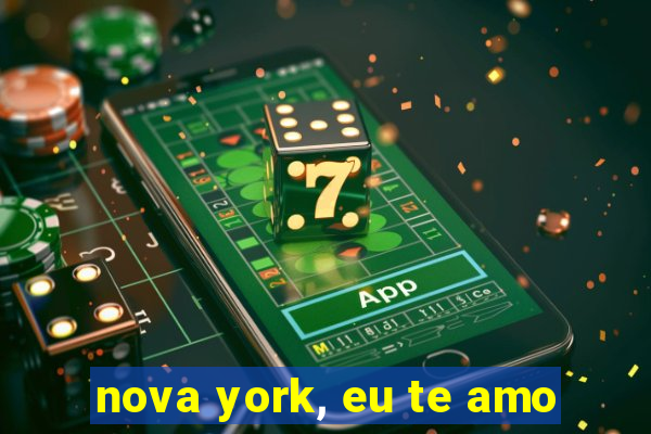 nova york, eu te amo