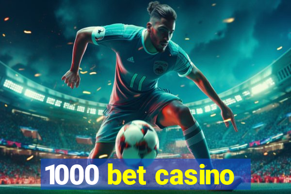 1000 bet casino