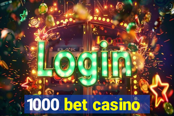 1000 bet casino