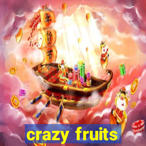 crazy fruits