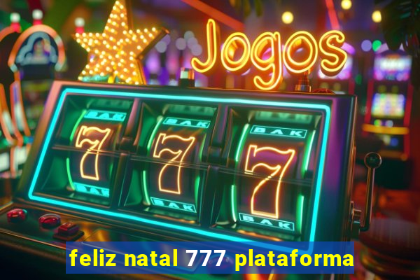 feliz natal 777 plataforma