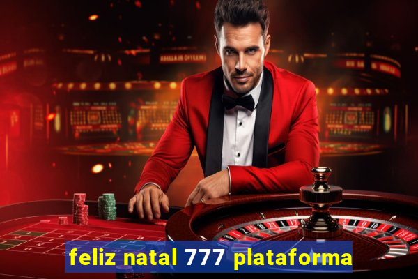 feliz natal 777 plataforma