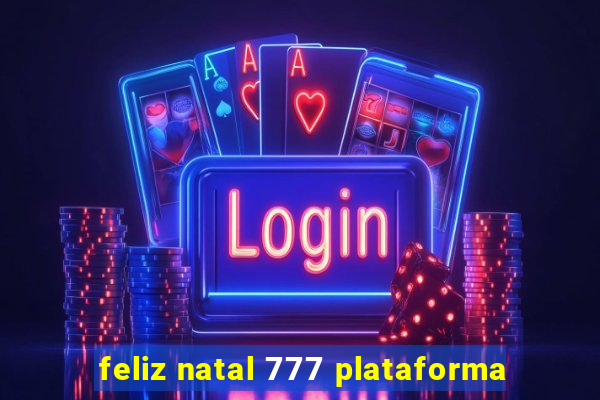 feliz natal 777 plataforma