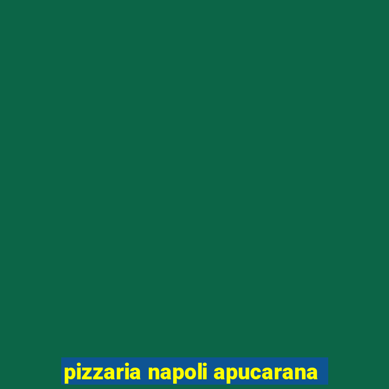 pizzaria napoli apucarana