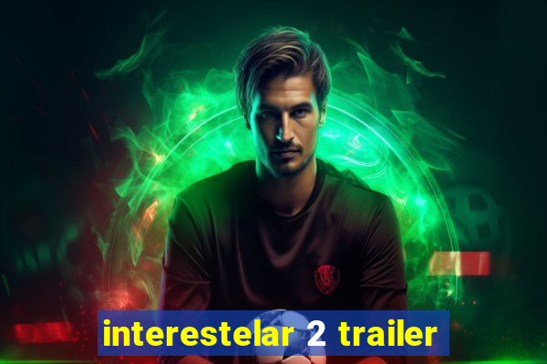 interestelar 2 trailer