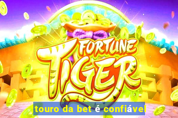 touro da bet é confiável