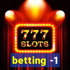 betting -1