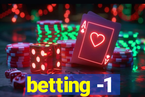 betting -1