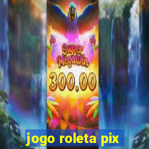 jogo roleta pix