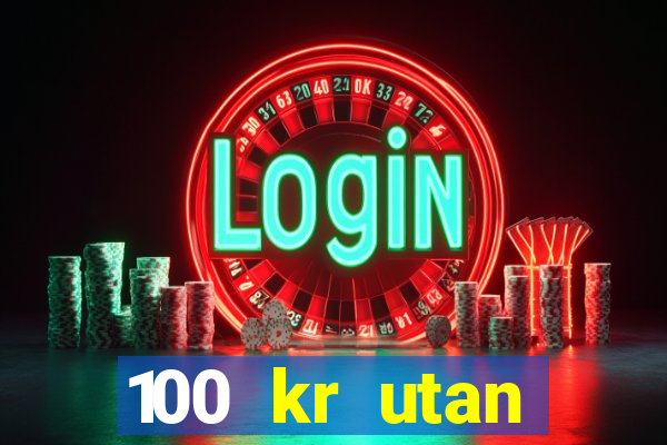 100 kr utan ins?ttning casino