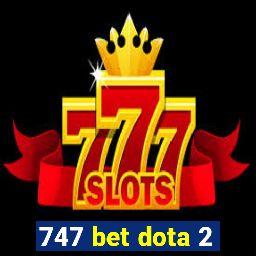 747 bet dota 2