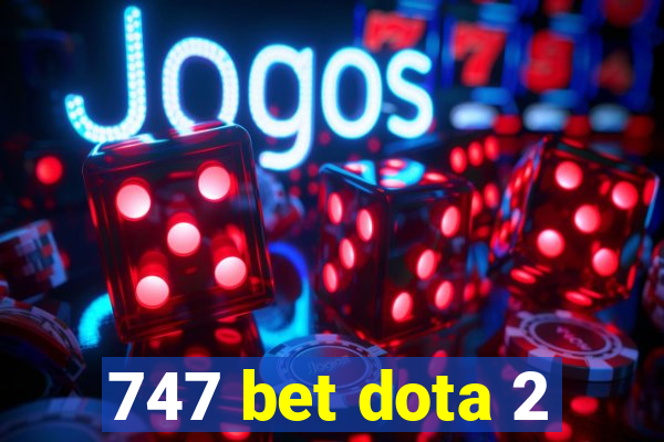 747 bet dota 2