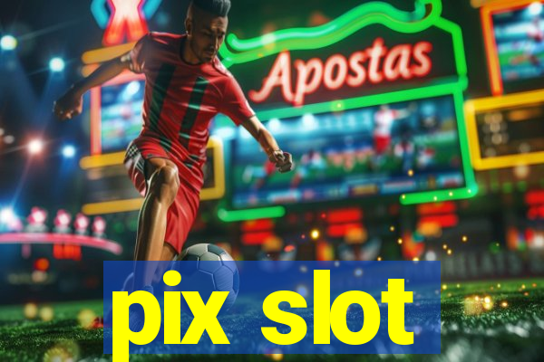 pix slot