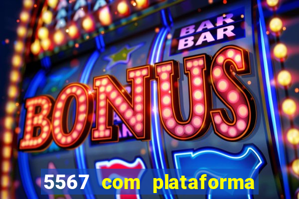 5567 com plataforma de jogos