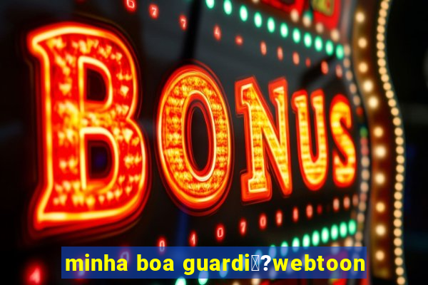 minha boa guardi閼?webtoon