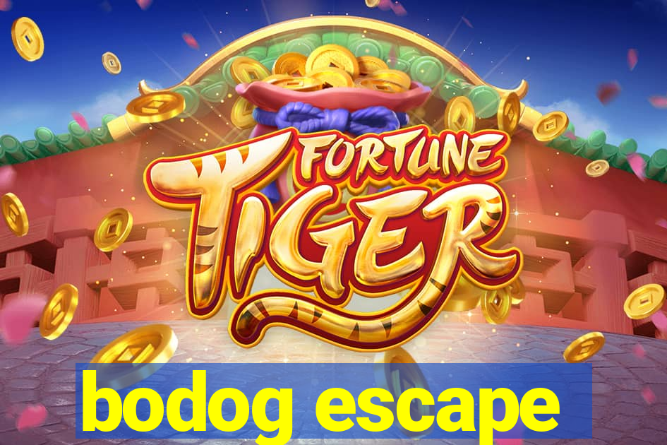 bodog escape