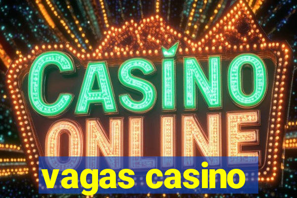 vagas casino