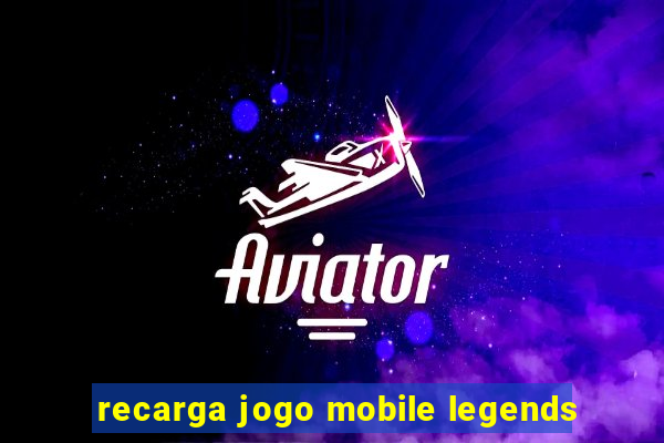 recarga jogo mobile legends