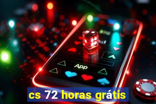 cs 72 horas grátis