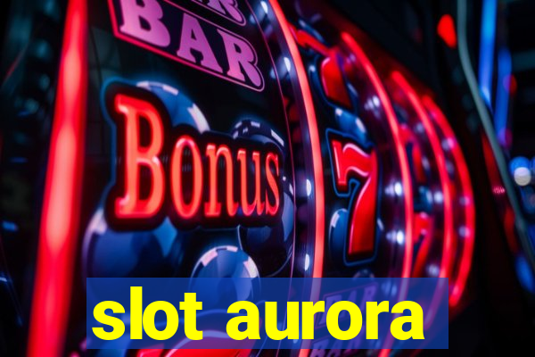 slot aurora