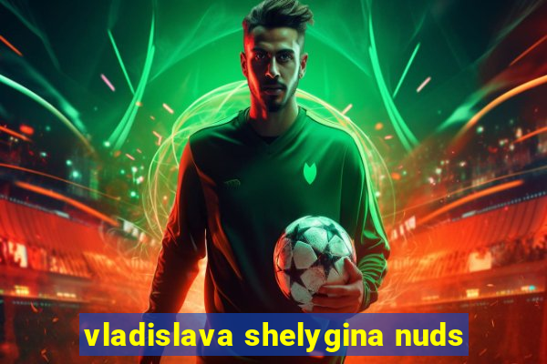 vladislava shelygina nuds