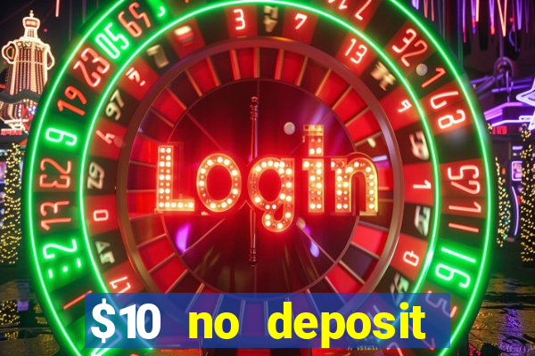 $10 no deposit casino bonuses