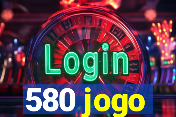 580 jogo