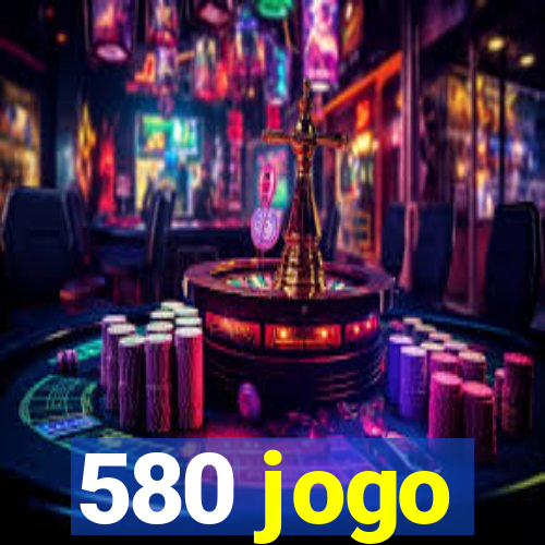 580 jogo