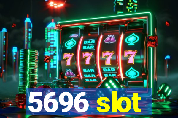 5696 slot