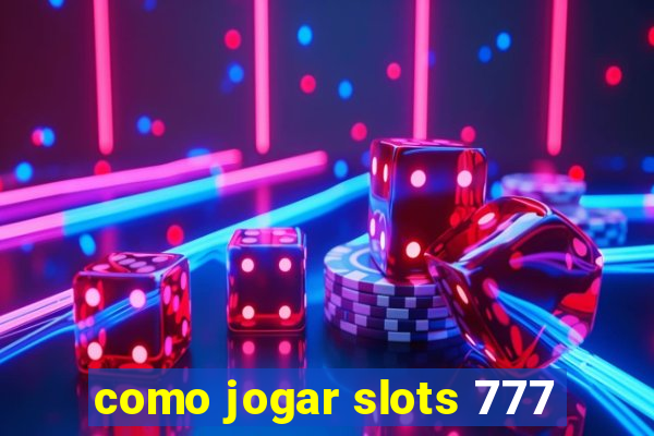 como jogar slots 777