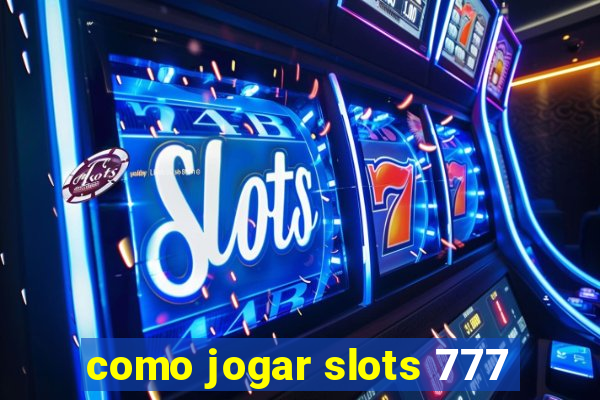 como jogar slots 777