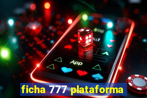 ficha 777 plataforma