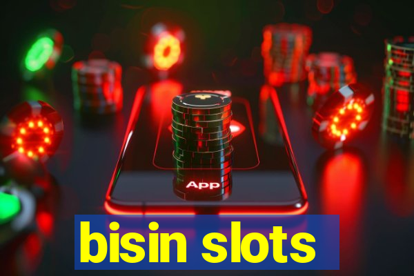 bisin slots