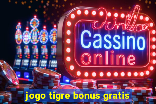 jogo tigre bonus gratis