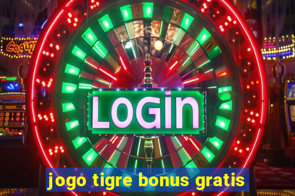 jogo tigre bonus gratis