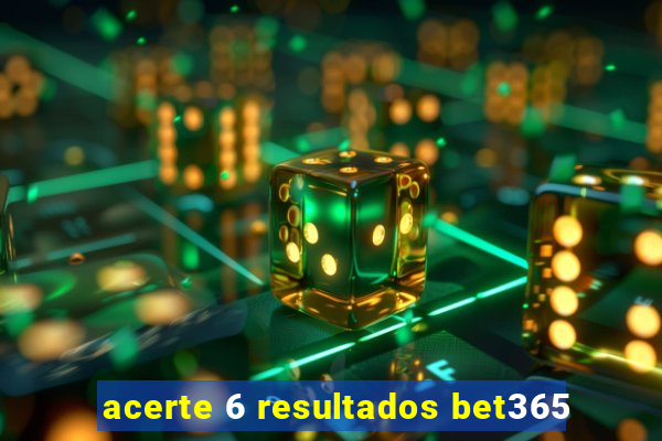 acerte 6 resultados bet365