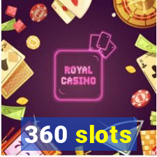 360 slots